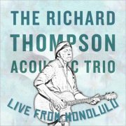 The Richard Thompson Acoustic Trio - Live From Honolulu (2022)