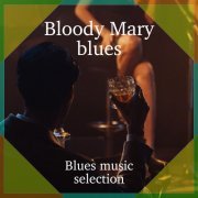 VA - Bloody Mary Blues (Blues music selectuon) (2022)