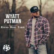 Wyatt Putman - Round Here Town (2026)