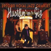Uptown Vocal Jazz Quartet - Hustlin' for a Gig (2012)