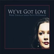 Rose Colella - We've Got Love: Rose Colella Sings Ruth McDonald (2020)