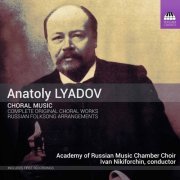 Academy of Russian Music Chamber Choir & Ivan Nikiforchin - Anatoly Lyadov: Complete Original Choral Works & Selected Russian Folksong Arrangements (2021) [Hi-Res]