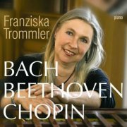 Franziska Trommler - Bach Beethoven Chopin (2024)