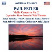 Thomas H. Blaske, Aaron Berofsky, Penelope Fischer, Scott Graddy, Aaron Berofsky - Fetler, P.: Violin Concerto No. 2 - Capriccio - 3 Poems By Walt Whitman (2009)