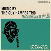 The Guy Hamper Trio - Dog Jaw Woman Vol.III (feat. James Taylor) (2024)