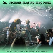 Pigeons Playing Ping Pong - 2026-06-23 Charleston Pour House, Charleston, SC (2026)