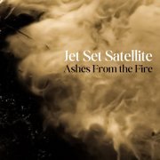 Jet Set Satellite - Ashes From the Fire (2023) Hi Res