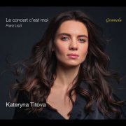 Kateryna Titova - Franz Liszt: Le concert c’est moi (2025) [Hi-Res]