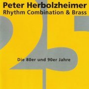 Peter Herbolzheimer Rhythm Combination & Brass - 25 Jahre: Die 80er und 90er (1995)