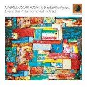 Gabriel Oscar Rosati & BraziLatAfro Project - Live At The Philarmonic Hall In Arad (2014) FLAC