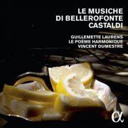 Guillemette Laurens, Le Poeme Harmonique & Vincent Dumestre - Le Musiche di Bellerofonte Castaldi (2016)