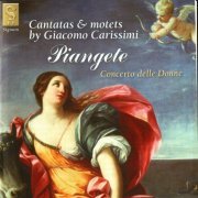 Concerto delle Donne - Piangete: Cantatas & Motets by Giacomo Carissimi (2005)