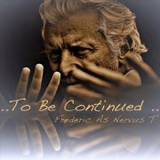 Frederic as Nervus T - To Be Continued (2021)
