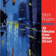 Mark Rogers - 30 Minutes From Water Street (2024) Hi-Res