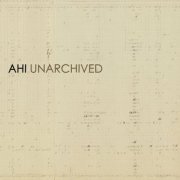 AHI - Unarchived (2021) [Hi-Res]