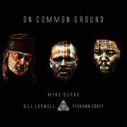 Mike Sopko, Bill Laswell and Tyshawn Sorey - On Common Ground (2020)