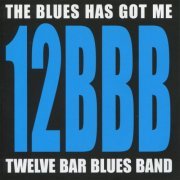 Twelve Bar Blues Band - The Blues Has Got Me (2006)