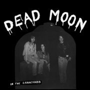 Dead Moon - In the Graveyard (1988, Remastered 2014)