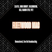 Fleetwood Mac - Seattle, King County, Washington, Usa, March 12th, 1972 (Remastered, Live On Broadcasting) (2025)
