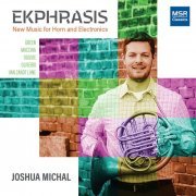 Joshua Michal, Allyson Michal, Jazer Gilles - Ekphrasis - New Music for Horn and Electronics (2020)