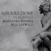 Masahiro Shimba, Bill Laswell - Risurrezione: Dubopera (2016)