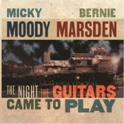 Micky Moody and Bernie Marsden - The Night The Guitars Came To Play (Reissue) (2016)