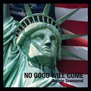 Bernie Townsend - No Good Will Come (2019)