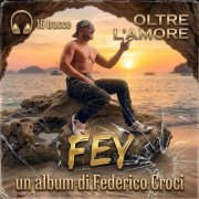 Federico Croci - OLTRE L’AMORE - FEY (2026)
