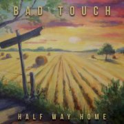 Bad Touch - Half Way Home (2015)