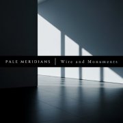 Pale Meridians - Wire and Monuments (2025) [Hi-Res]
