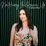 Carlyne Ray - No Hurry In Growin' Up (2022)