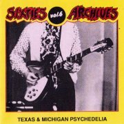 Various Artist  - Sixties Archives Vol. 6 Texas & Michigan Psychedelia (1991)