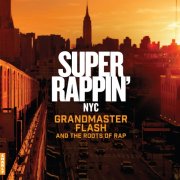 Various Artists - SUPER RAPPIN' Grandmaster Flash And The Roots Of Rap (2026)