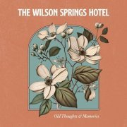 The Wilson Springs Hotel - Old Thoughts and Memories (2023)