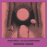 Vasco Trilla / Ra Kalam Bob Moses - Singing Icons (2023)