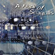 A Flock Of Seagulls - Greatest Hits Remixed (1999)