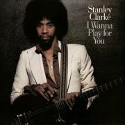 Stanley Clarke - I Wanna Play For You (Complete) (1979)