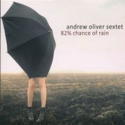 Andrew Oliver Sextet - 82% Chance of Rain (2010)