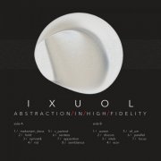 Ixuol - Abstraction In High Fidelity (2019)