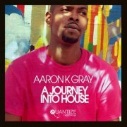 Aaron K Gray - A Journey Into House (2019)