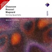 Quatuor Via Nova - Chausson, Roussel & Magnard: String Quartets (2004)