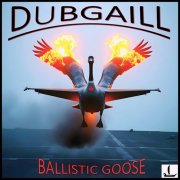 Dubgaill - Ballistic Goose (2026)