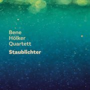 Bene Hölker Quartett - Staublichter (2023) [Hi-Res]