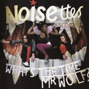 Noisettes - What's The Time Mr. Wolf? (2007)