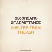 Six Organs Of Admittance - Shelter From The Ash (2007)