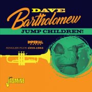 Dave Bartholomew - Jump Children! - Imperial Singles Plus 1950-1962 (2017)