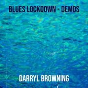 Darryl Browning - Blues Lockdown - Demos (2021)