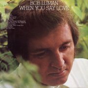 Bob Luman - When You Say Love (1972/2022)