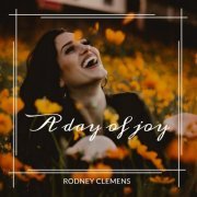 Rodney Clemens - A day of joy (2022)