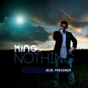 Bob Pressner - King Of Nothing (2010)